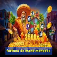 fortuna de mano menezes